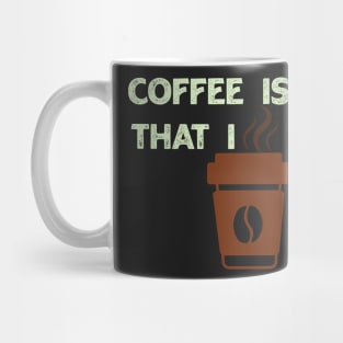 Coffee Is All That I Need Mug